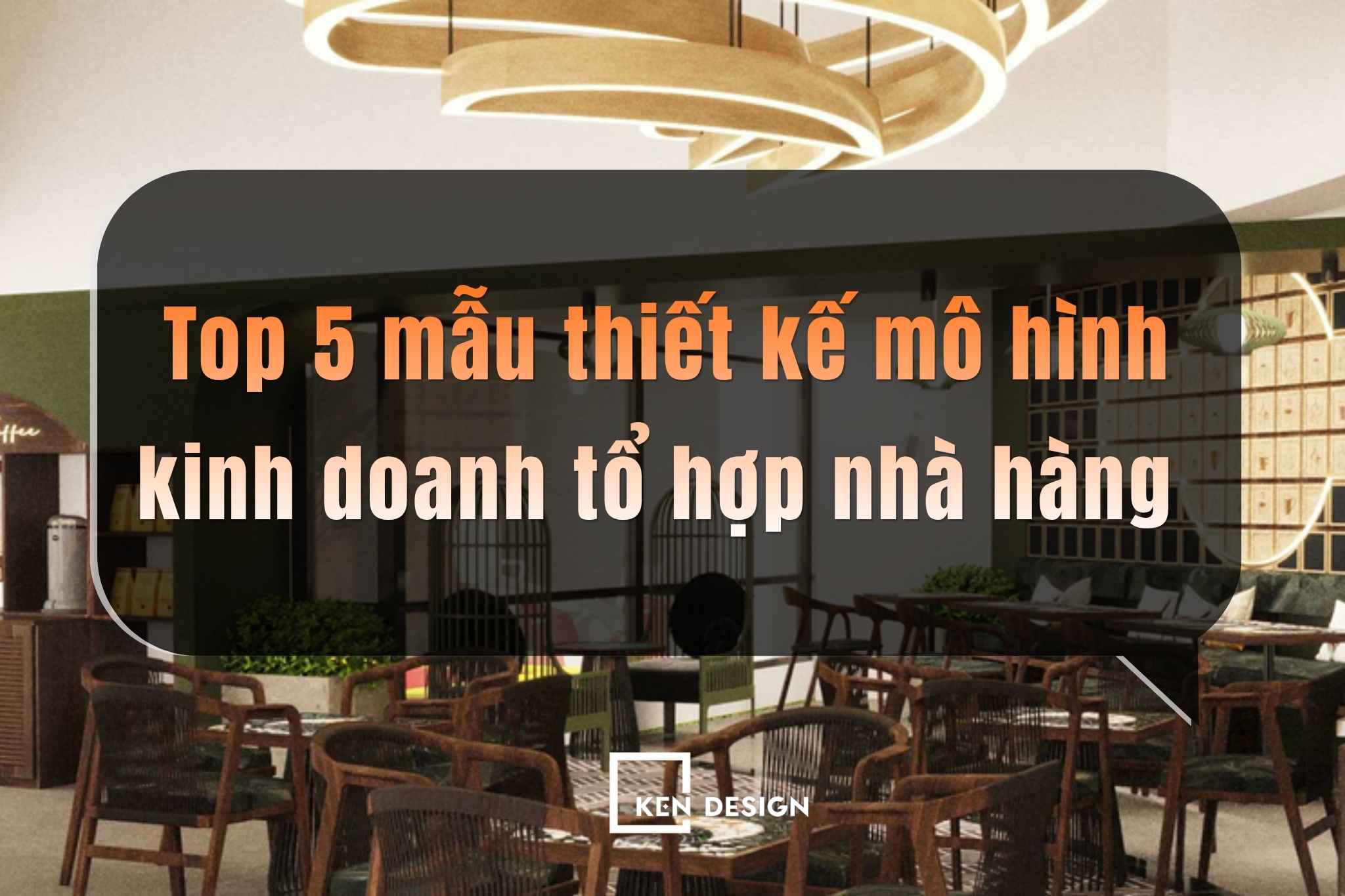 5 dự án thiết kế tổ hợp nhà hàng nổi bật giúp tối ưu trải nghiệm và doanh thu